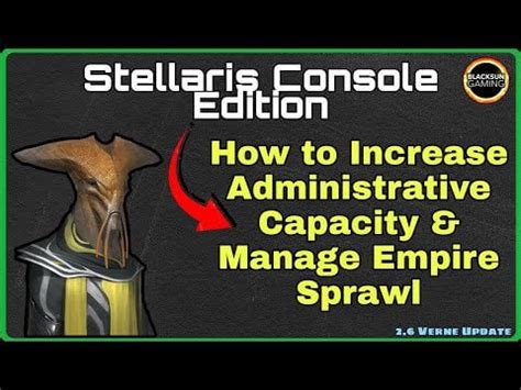 Stellaris: How to Increase Administrative Capacity .